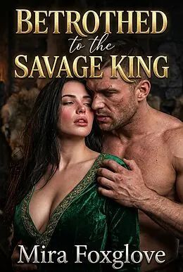 E-Book (epub) Betrothed to the Savage King von Mira Foxglove