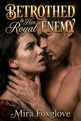 E-Book (epub) Betrothed to Her Royal Enemy von Mira Foxglove