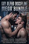 E-Book (epub) Gay Alpha Discipline Mega Bundle von Cormac Sewell, Theo Harland, Ellis Marchbank