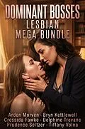 E-Book (epub) Dominant Bosses Lesbian Mega Bundle von Arden Morven, Bryn Kettlewell, Cressida Fawke