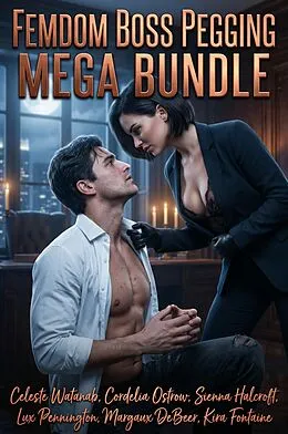 E-Book (epub) Femdom Boss Pegging Mega Bundle von Celeste Watanab, Cordelia Ostrow, Sienna Halcroft