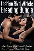 E-Book (epub) Lesbian Rival Athlete Breeding Bundle von Arden Morven, Bryn Kettlewell, Delphine Trevane