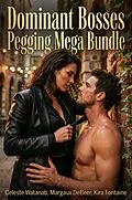 E-Book (epub) Dominant Bosses Pegging Mega Bundle von Celeste Watanab, Margaux DeBeer, Kira Fontaine