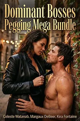 E-Book (epub) Dominant Bosses Pegging Mega Bundle von Celeste Watanab, Margaux DeBeer, Kira Fontaine