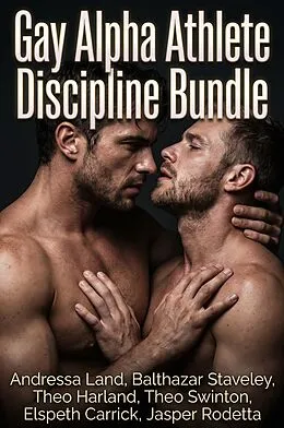 E-Book (epub) Gay Alpha Athlete Discipline Bundle von Andressa Land, Balthazar Staveley, Theo Harland