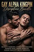 E-Book (epub) Gay Alpha Kingpin Discipline Bundle von Beckett Raeburn, Cassandra Pollard, Dermot Keal