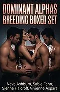 E-Book (epub) Dominant Alphas Breeding Boxed Set von Neve Ashburn, Sable Fenn, Sienna Halcroft