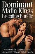 E-Book (epub) Dominant Mafia Kings Breeding Bundle von Auryn Halse, Carmela Voss, Cassandra Pollard