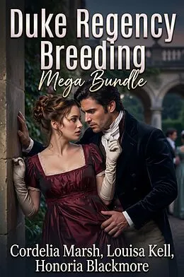 E-Book (epub) Duke Regency Breeding Mega Bundle von Cordelia Marsh, Louisa Kell, Honoria Blackmore