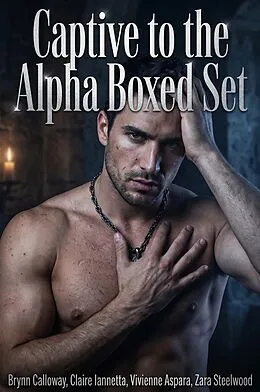 E-Book (epub) Captive to the Alpha Boxed Set von Brynn Calloway, Claire Iannetta, Vivienne Aspara