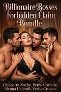 E-Book (epub) Billionaire Bosses Forbidden Claim Bundle von Cleopatra Noche, Petra Sinclaire, Sienna Halcroft