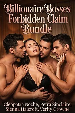 E-Book (epub) Billionaire Bosses Forbidden Claim Bundle von Cleopatra Noche, Petra Sinclaire, Sienna Halcroft