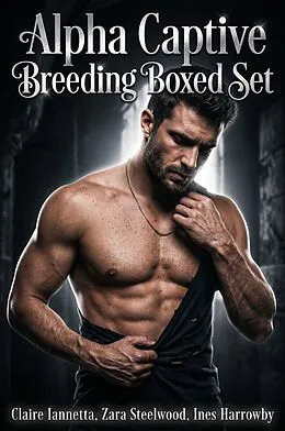 E-Book (epub) Alpha Captive Breeding Boxed Set von Claire Iannetta, Zara Steelwood, Ines Harrowby