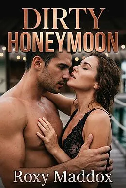 E-Book (epub) Dirty Honeymoon von Roxy Maddox