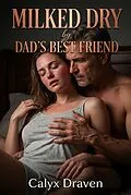 E-Book (epub) Milked Dry by Dads Best Friend von Calyx Draven