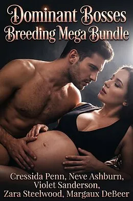 E-Book (epub) Dominant Bosses Breeding Mega Bundle von Cressida Penn, Neve Ashburn, Violet Sanderson