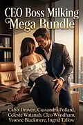 E-Book (epub) CEO Boss Milking Mega Bundle von Calyx Draven, Cassandra Pollard, Celeste Watanab