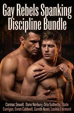 E-Book (epub) Gay Rebels Spanking Discipline Bundle von Cormac Sewell, Dane Norbury, Orla Sutherby