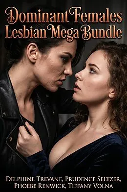 E-Book (epub) Dominant Females Lesbian Mega Bundle von Delphine Trevane, Prudence Seltzer, Phoebe Renwick
