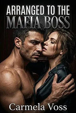 E-Book (epub) Arranged to the Mafia Boss von Carmela Voss