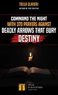 E-Book (epub) Command the Night with 370 Prayers against Deadly Arrows that Bury Destiny von Tella Olayeri