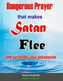 E-Book (epub) Dangerous Prayer That Makes Satan Flee and Surrender Your Possession von Tella Olayeri