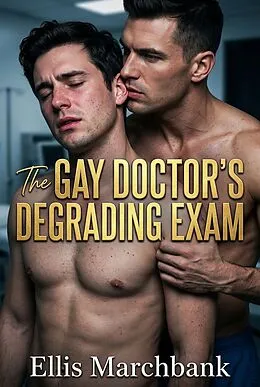 E-Book (epub) The Gay Doctor's Degrading Exam von Ellis Marchbank