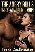 E-Book (epub) The Angry Bulls Interracial Humiliation von Freya Castlemaine