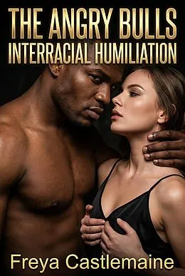 E-Book (epub) The Angry Bulls Interracial Humiliation von Freya Castlemaine