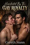 E-Book (epub) Humiliated By The Gay Royalty von Gareth Nunn