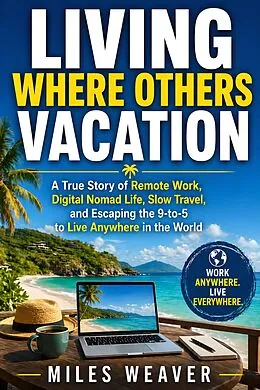E-Book (epub) Living Where Others Vacation von Miles Weaver
