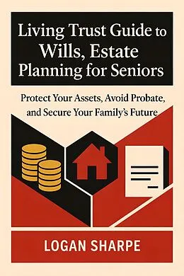 E-Book (epub) Living Trust Guide to Wills, Estate Planning for Seniors von Logan Sharpe