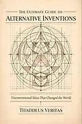 E-Book (epub) The Ultimate Guide to Alternative Inventions von Thaddeus Veritar
