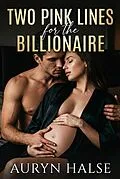 E-Book (epub) Two Pink Lines for the Billionaire von Auryn Halse