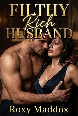 E-Book (epub) Filthy Rich Husband von Roxy Maddox