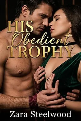 E-Book (epub) His Obedient Trophy von Zara Steelwood
