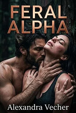 E-Book (epub) Feral Alpha von Alexandra Vecher