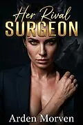 E-Book (epub) Her Rival Surgeon von Arden Morven