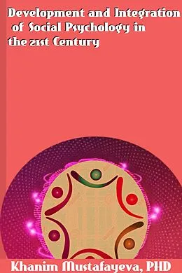 E-Book (epub) Development and Integration of Social Psychology in the 21st Century von Khanim Mustafayeva