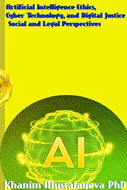 E-Book (epub) Artificial Intelligence Ethics, Cyber Technology, and Digital Justice Social and Legal Perspectives von Khanim Mustafayeva