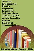 E-Book (epub) The Social Development of Scientific Cooperation Between the Turkish Academy of Sciences TÜBA and the Azerbaijan National Academy of Sciences ANAS von Khanim Mustafayeva