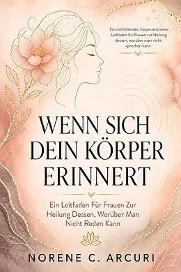 E-Book (epub) Wenn Sich Dein Körper Erinnert von Norene C. Arcuri