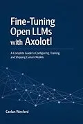 E-Book (epub) Fine-Tuning Open LLMs with Axolotl von Caelan Wexford