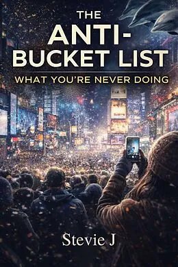 E-Book (epub) The Anti-Bucket List von Stevie J, Claude. Ai