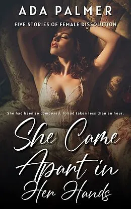 E-Book (epub) She Came Apart in Her Hands von Ada Palmer