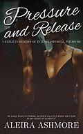 E-Book (epub) Pressure and Release von Aleira Ashmore