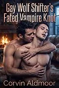 E-Book (epub) Gay Wolf Shifter's Fated Vampire Knot von Corvin Aldmoor