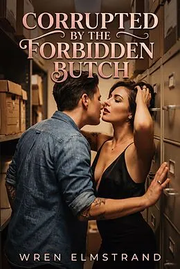 E-Book (epub) Corrupted by the Forbidden Butch von Wren Elmstrand