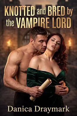 E-Book (epub) Knotted and Bred by the Vampire Lord von Danica Draymark