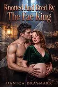 E-Book (epub) Knotted And Bred By The Fae King von Danica Draymark